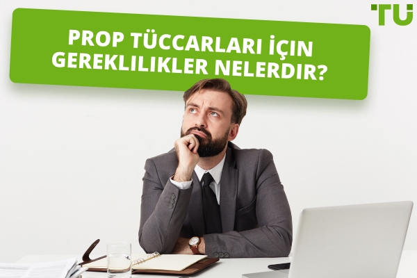 Prop Tüccarları İçin Gereklilikler Nelerdir?