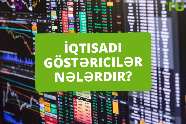 İqtisadi Göstəricilər Nədir və Forex Necə Təsir Edir?