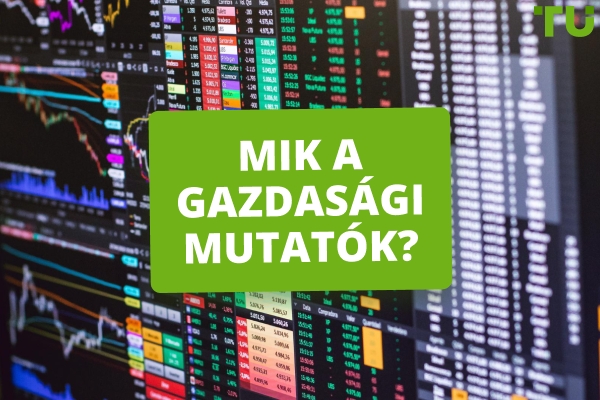 Mik a gazdasági mutatók és hogyan hatnak a Forex?