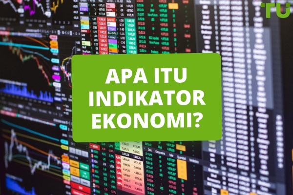 Apa Itu Indikator Ekonomi Dan Bagaimana Pengaruhnya Terhadap Forex?