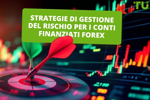 Strategie di gestione del rischio per i conti finanziati Forex 