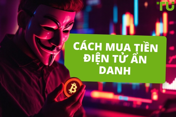 Làm thế nào để mua tiền điện tử ẩn danh vào năm 2025?