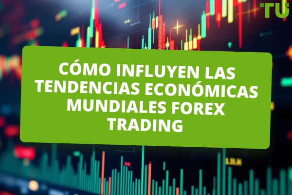 Cómo influyen las tendencias económicas mundiales Forex Trading 