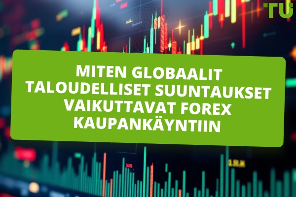 Miten maailmanlaajuiset taloudelliset suuntaukset vaikuttavat Forex kaupankäyntiin 