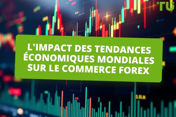 L'impact des tendances économiques mondiales sur le commerce Forex 