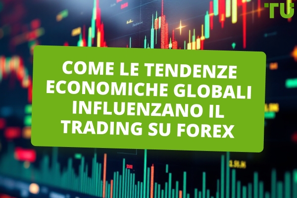 Come le tendenze economiche globali influenzano il trading su Forex 