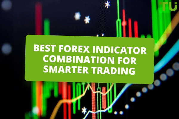 The Best Forex Indicator Combination For Smarter Trading
