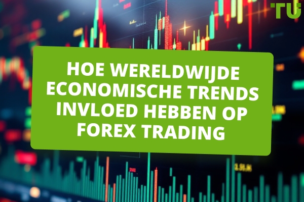 Hoe wereldwijde economische trends invloed hebben op Forex Trading 