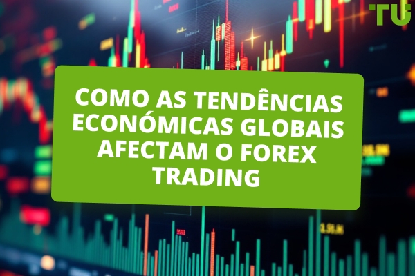 Como as tendências económicas globais afectam o Forex Trading 