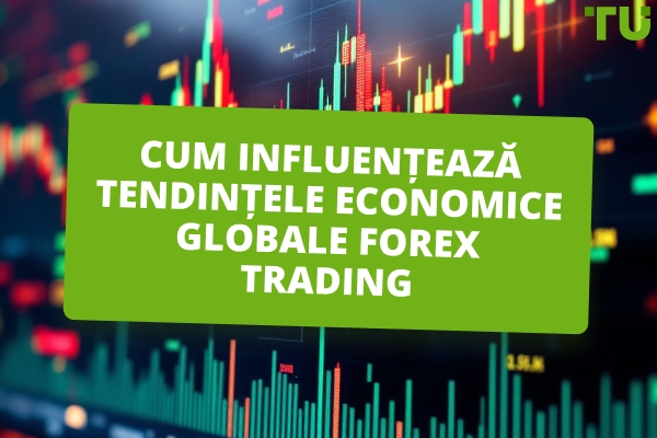 Cum influențează tendințele economice globale Forex Trading 