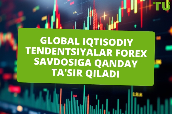 Global iqtisodiy tendentsiyalar Forex savdosiga qanday ta&#39;sir qiladi