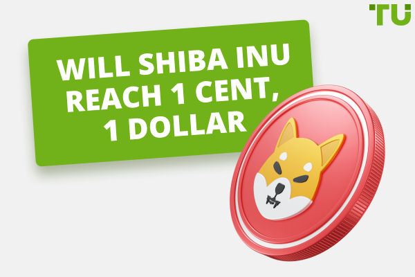 Will Shiba Inu Reach 1 cent, 1 dollar - 2022, 2025, 2030