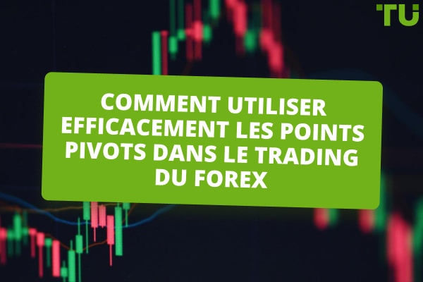 Comment utiliser efficacement les points pivots dans le trading du Forex - Guide complet