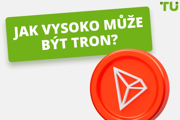 Jak vysoko může být Tron? Dosáhne TRX 10 nebo 100 dolarů?
