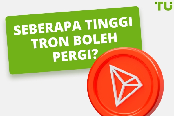 Seberapa Tinggi Tron Boleh Pergi? Adakah TRX Mencapai $10 atau $100?