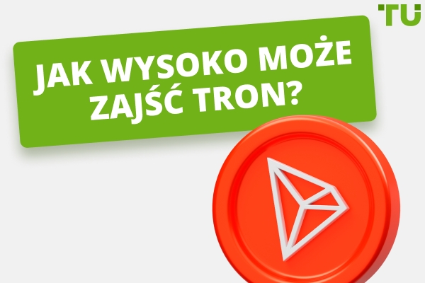Jak wysoko może zajść Tron? Czy TRX osiągnie 10 lub 100 dolarów?
