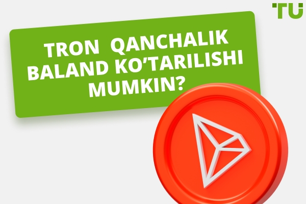 Tron qanchalik baland ko'tarilishi mumkin? TRX $ 10 yoki $ 100 ga etadimi?