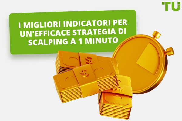 I migliori indicatori per un'efficace strategia di scalping a 1 minuto