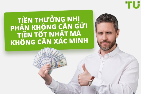 Tiền thưởng nhị phân không cần gửi tiền tốt nhất mà không cần xác minh vào năm 2025