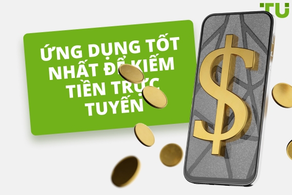 Ứng dụng tốt nhất để kiếm tiền trực tuyến năm 2025
