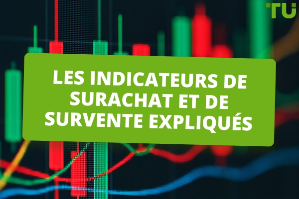 Les indicateurs de surachat et de survente expliqués