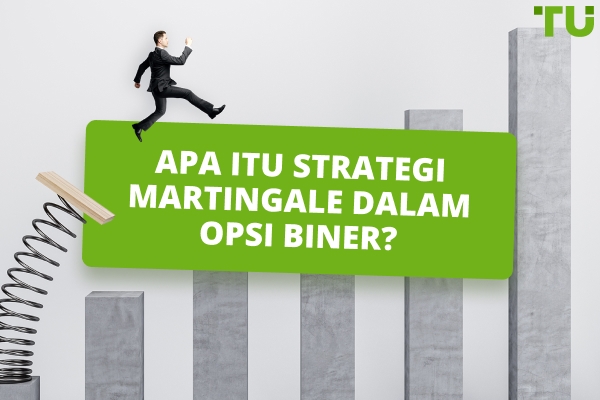 Bagaimana Cara Kerja Strategi Martingale Dalam Opsi Biner?