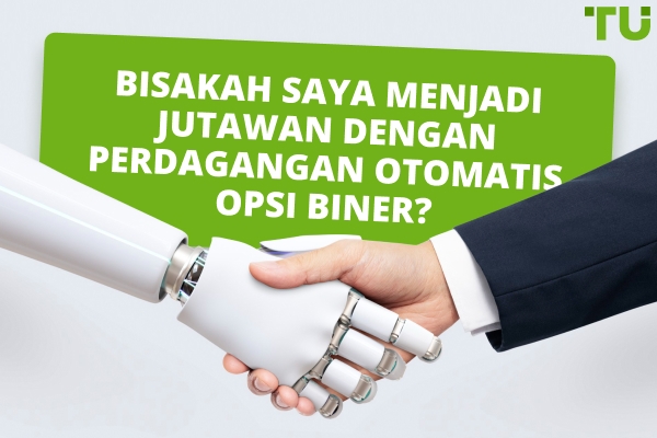 Bisakah Saya Menjadi Jutawan Dengan Perdagangan Otomatis Opsi Biner?