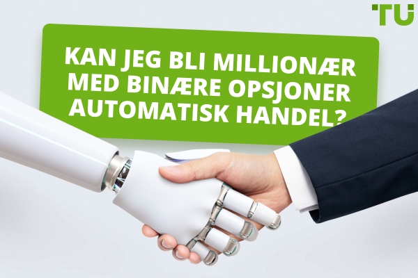 Kan jeg bli millionær med binære opsjoner automatisk handel?