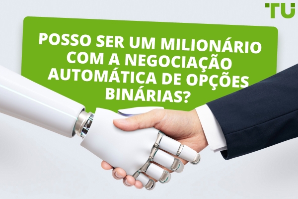 Posso ser um milionário com a negociação automática de opções binárias?