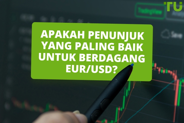 Bagaimana Untuk Mengetahui Penunjuk Mana Yang Terbaik Untuk Berdagang EUR/USD ?