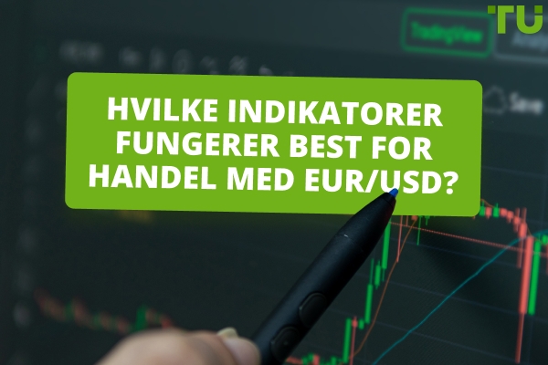 Hvordan finne ut hvilken indikator som er best for handel EUR/USD?