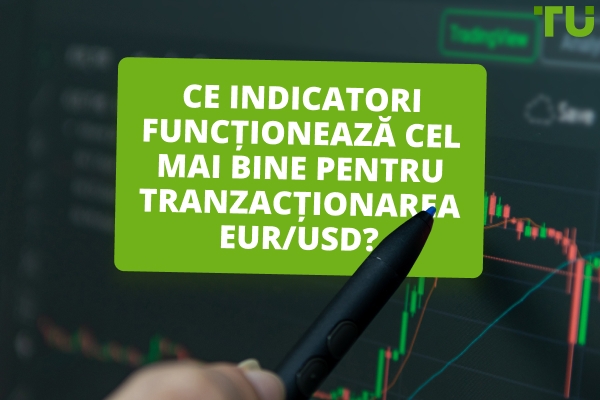 Cum de a afla care indicator este cel mai bun pentru tranzacționare EUR/USD?