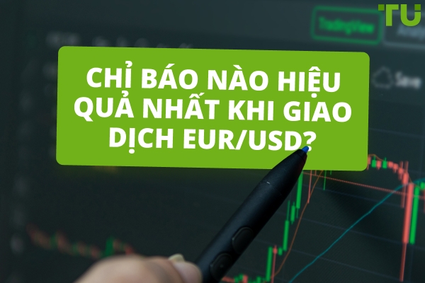 Làm thế nào để tìm ra chỉ báo nào là tốt nhất cho giao dịch EUR/USD ?