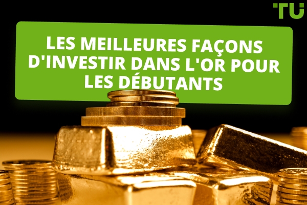 Les meilleures façons d'investir dans l'or pour les débutants