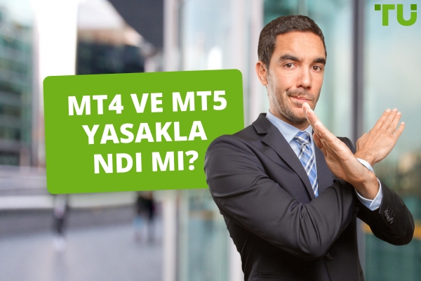 MT4 ve MT5 yasaklandı mı?