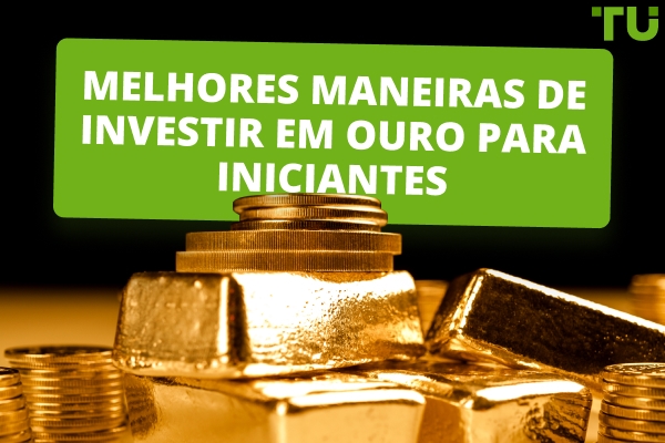 Melhores maneiras de investir em ouro para iniciantes 