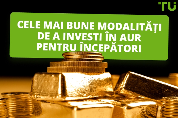 Cele mai bune modalități de a investi în aur pentru începători 