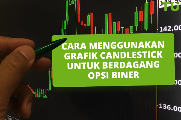 Cara Menggunakan Grafik Candlestick Untuk Berdagang Opsi Biner
