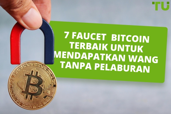7 Faucet Bitcoin Terbaik untuk Mendapatkan Wang Tanpa Pelaburan
