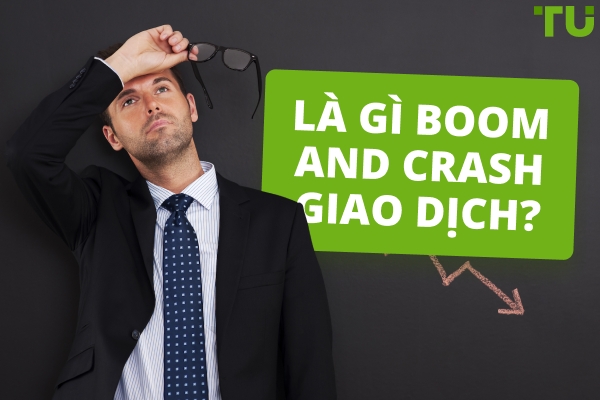 Giao dịch Boom and Crash là gì?