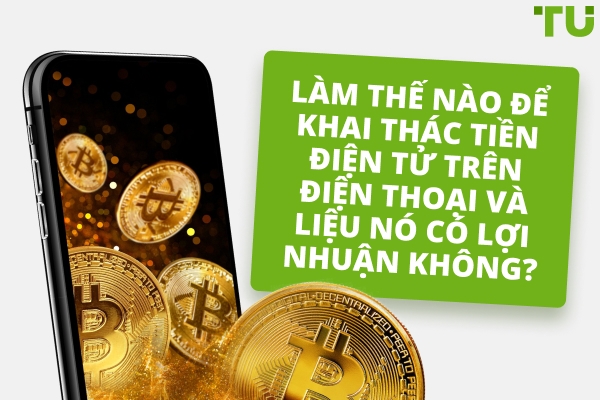 Làm thế nào để khai thác tiền điện tử trên điện thoại và liệu nó có lợi nhuận không?