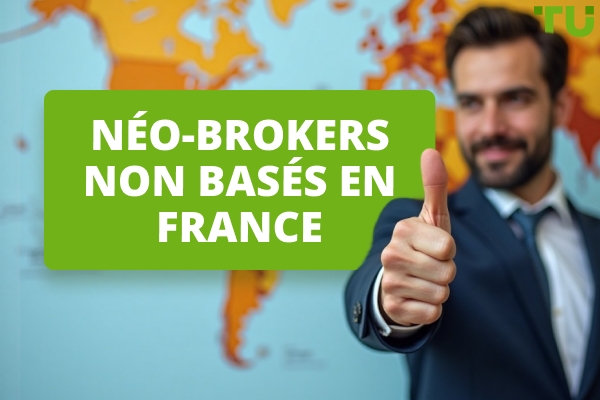 Néo-brokers internationaux : Pourquoi choisir un courtier non basé en France 