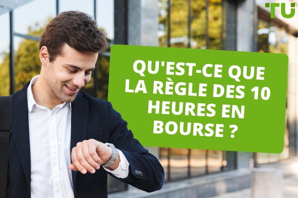 Comprendre la règle des 10 heures en bourse