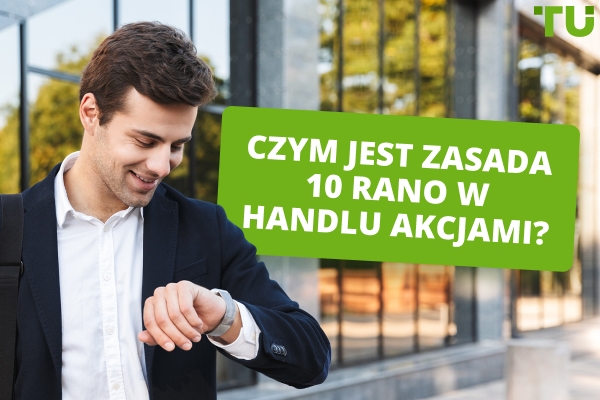 Zrozumienie zasady 10 rano w obrocie akcjami