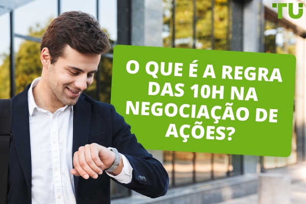 Entendendo a regra das 10h na negociação de ações