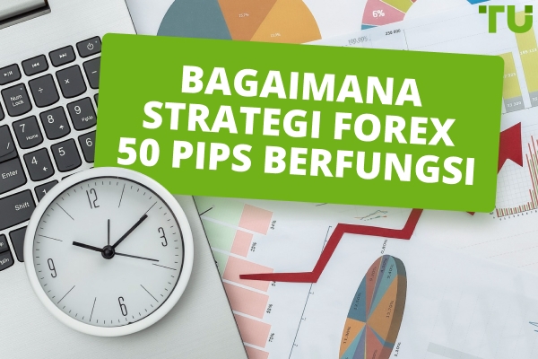 Bagaimana Strategi Forex 50 Pips Berfungsi