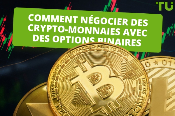 Comment négocier des crypto-monnaies avec des options binaires&nbsp;?