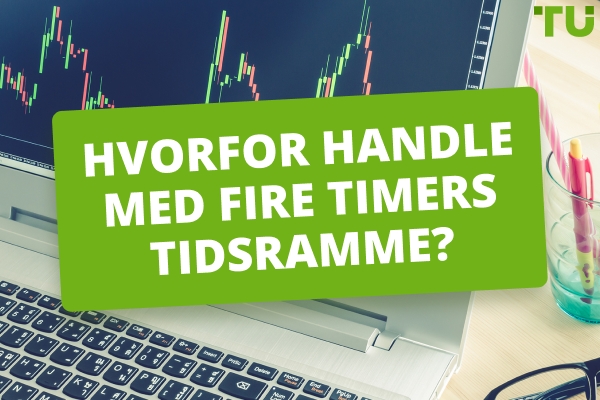 Hvorfor handle med en 4-timers tidsramme? Fordele og ulemper ved 4 H-handel