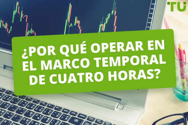 ¿Por qué operar en el marco temporal de 4 horas? Ventajas e inconvenientes de operar en 4 horas