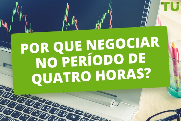 Por que negociar no período de 4 horas? Prós e contras da negociação de 4 horas